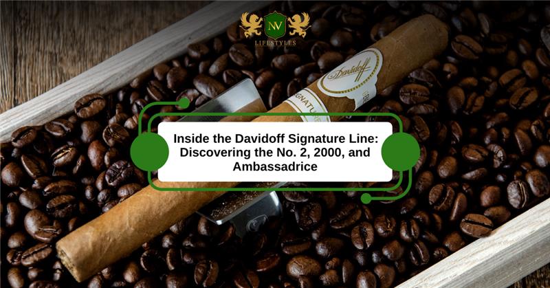 Inside the Davidoff Signature Line: Discovering the No. 2, 2000, and Ambassadrice