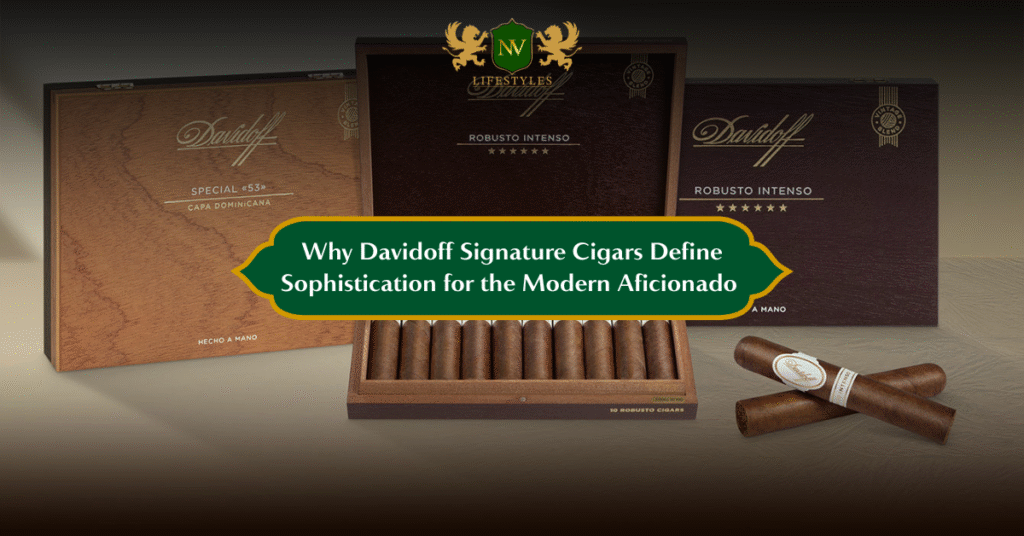 Why Davidoff Signature Cigars Define Sophistication for the Modern Aficionado 