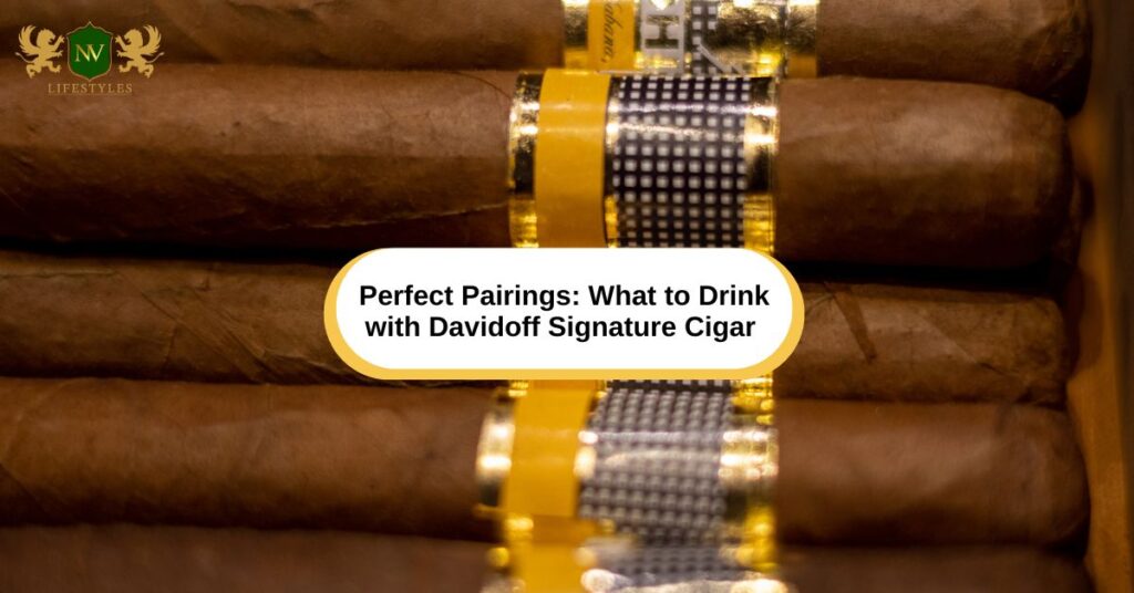 Perfect Pairings: What to Drink with Davidoff Signature Cigar 
