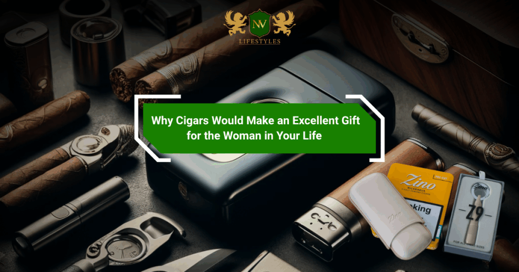 Why Cigars Would Make an Excellent Gift for the Woman in Your Life