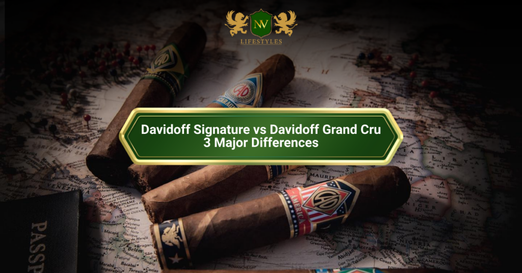 Davidoff Signature vs Davidoff Grand Cru: 3 Major Differences 