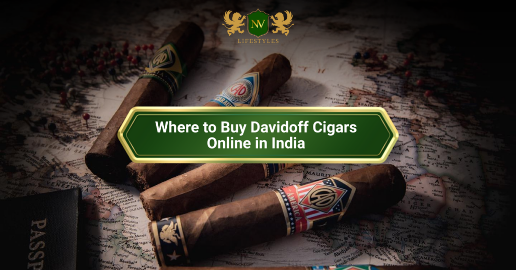 Where to Buy Davidoff Cigars Online in India: Official & Trusted Sellers 
